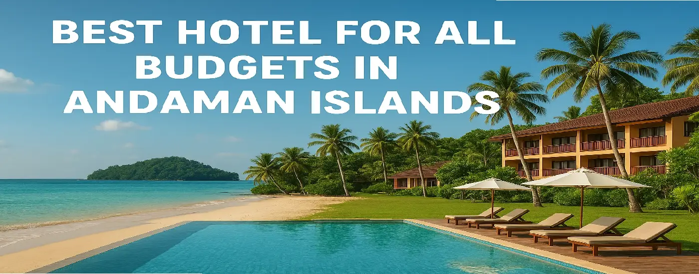 Best Hotel For All Budgets In Andaman Islands