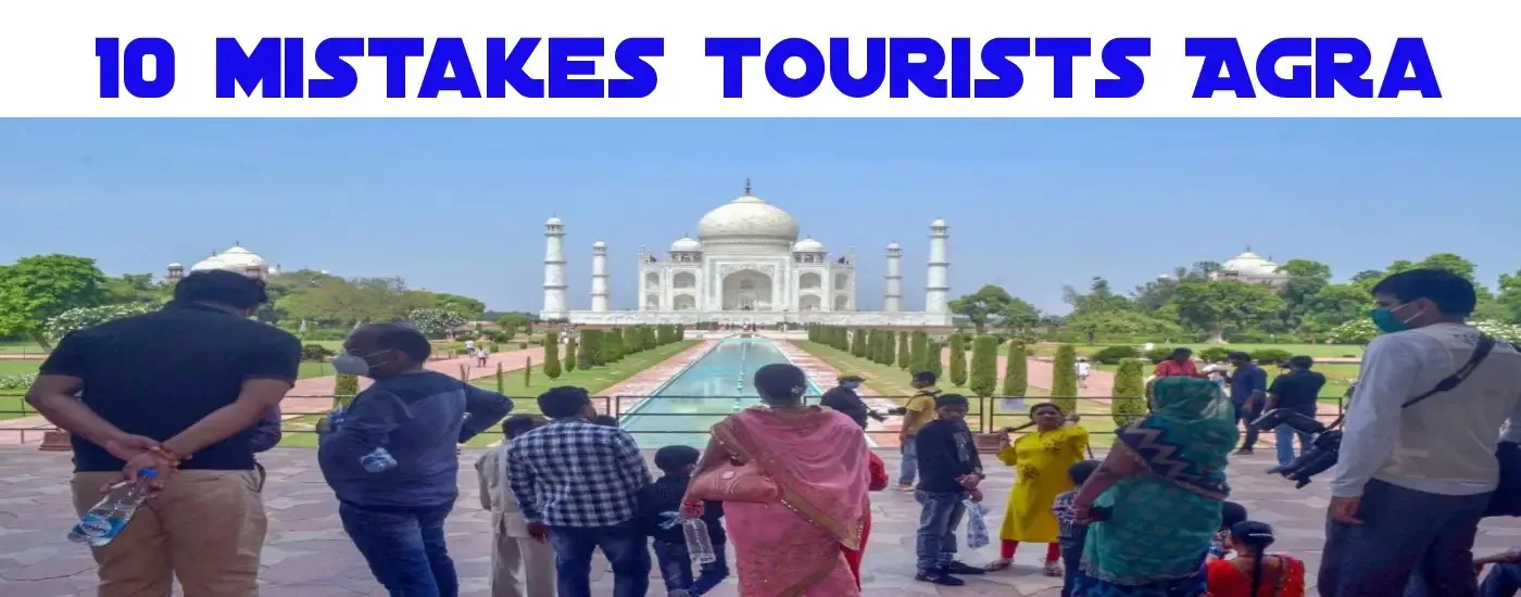 10 mistakes tourists make in Agra