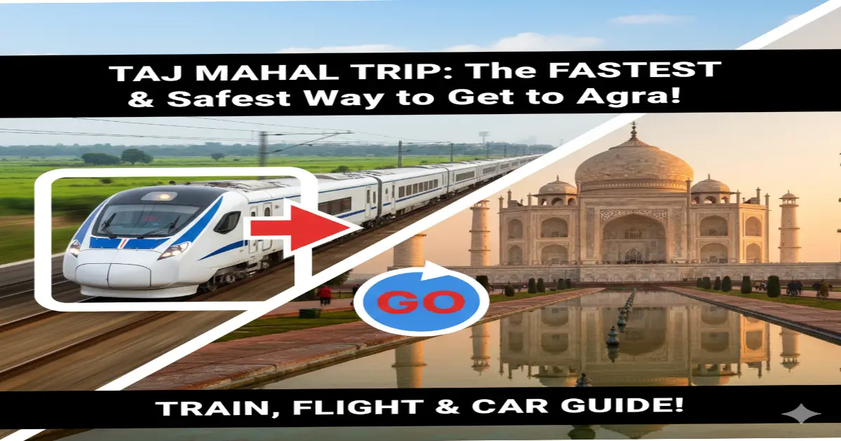 How to Reach Agra: Train, Road & Flight Routes Guide 2026