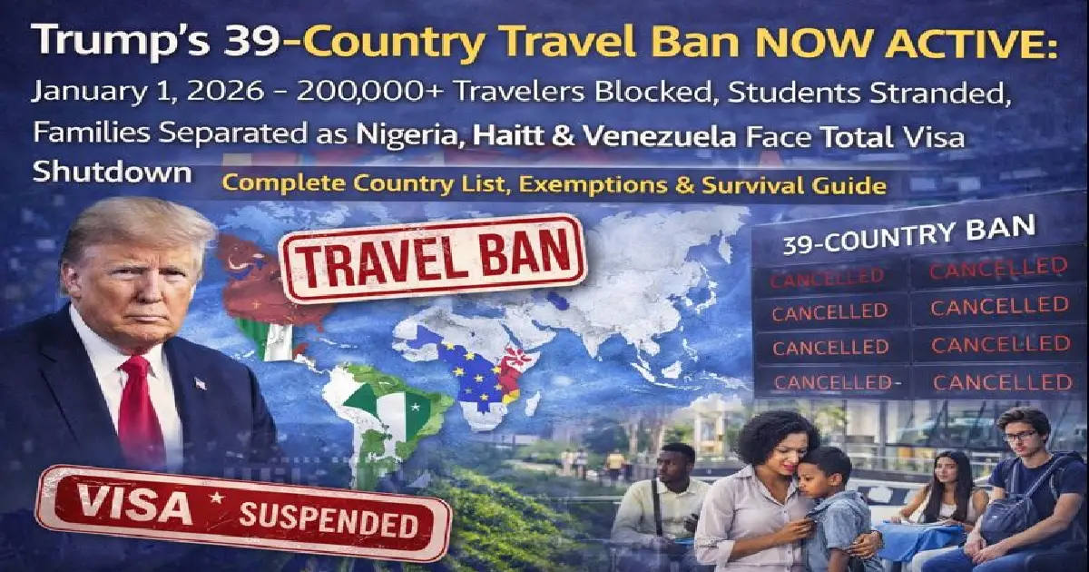 39-country US travel ban 2026 map: Nigeria, Haiti, Venezuela blocked, 200K+ travelers affected, visa denials, students stranded
