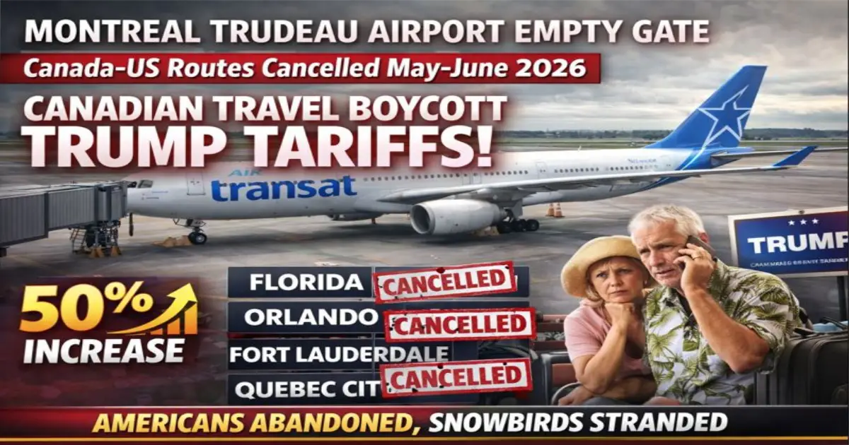 Air Transat Airbus A330 Montreal Trudeau Airport empty gate Canada US routes cancelled May June 2026 Florida Orlando Fort Lauderdale Quebec City Canadian travel boycott Trump tariffs Americans abandoned snowbirds stranded