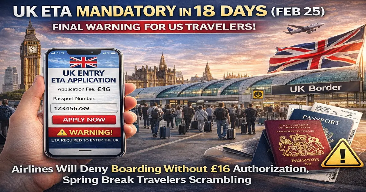 UK Electronic Travel Authorization ETA mandatory in 18 days February 25 2026 for US travelers American families at airport check-in denied boarding without £16 permit spring break