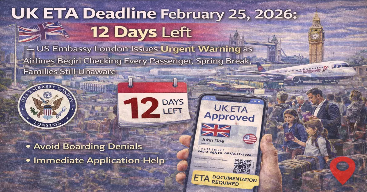 UK ETA Electronic Travel Authorisation deadline February 25 2026 showing 12-day countdown US Embassy London warning denied boarding Heathrow Eurostar ferry spring break Americans Canadians Australians apply now